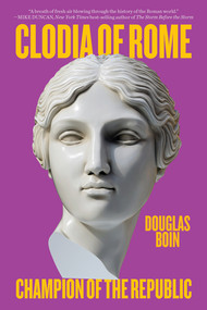 Clodia of Rome (Champion of the Republic) - 9781324130536 by Douglas Boin, 9781324130536