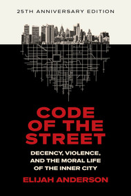Code of the Street (Decency, Violence, and the Moral Life of the Inner City) - 9781324106029 by Elijah Anderson