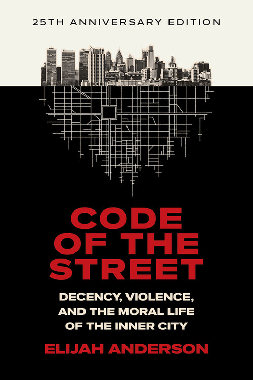 Code of the Street (Decency, Violence, and the Moral Life of the Inner City) - 9781324106029 by Elijah Anderson