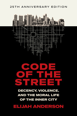Code of the Street (Decency, Violence, and the Moral Life of the Inner City) - 9781324106029 by Elijah Anderson, 9781324106029