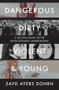 Dangerous, Dirty, Violent, and Young (A Fugitive Family in the Revolutionary Underground) by Zayd Ayers Dohrn, 9781324089315