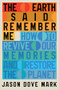 The Earth Said Remember Me (How to Revive Our Memories and Restore the Planet) by Jason Dove Mark, 9781324117889