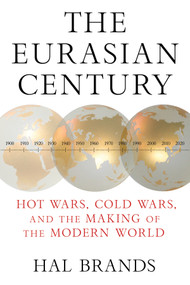 The Eurasian Century (Hot Wars, Cold Wars, and the Making of the Modern World) - 9781324130598 by Hal Brands