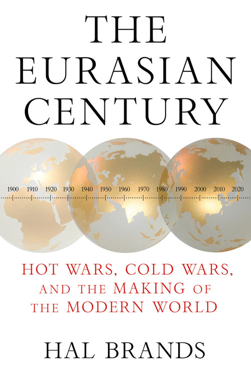The Eurasian Century (Hot Wars, Cold Wars, and the Making of the Modern World) - 9781324130598 by Hal Brands