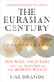 The Eurasian Century (Hot Wars, Cold Wars, and the Making of the Modern World) - 9781324130598 by Hal Brands