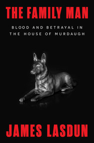 The Family Man (Blood and Betrayal in the House of Murdaugh) by James Lasdun, 9781324075325