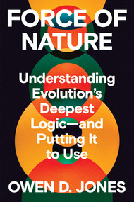 Force of Nature (Understanding Evolution's Deepest Logic-and Putting It to Use) by Owen D. Jones, 9780393881929