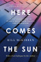 Here Comes the Sun (A Last Chance for the Climate and a Fresh Chance for Civilization) - 9781324130628 by Bill McKibben
