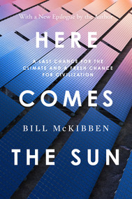 Here Comes the Sun (A Last Chance for the Climate and a Fresh Chance for Civilization) - 9781324130628 by Bill McKibben