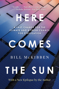 Here Comes the Sun (A Last Chance for the Climate and a Fresh Chance for Civilization) - 9781324130628 by Bill McKibben, 9781324130628