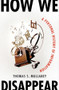 How We Disappear (A Personal History of Information) by Thomas S. Mullaney, 9781324020783
