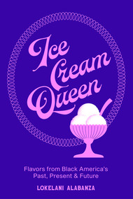 Ice Cream Queen (Flavors from Black America's Past, Present, & Future) by Lokelani Alabanza, 9780393881646
