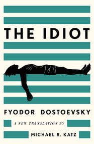 The Idiot (A New Translation) by Fyodor Dostoevsky, Michael R. Katz, 9781324096375