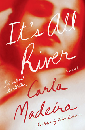 It's All River (A Novel) by Carla Madeira, Alison Entrekin, 9781324098119