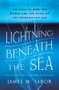 Lightning Beneath the Sea (The Race to Wire the World and the Dawn of the Information Age) by James M. Tabor, 9781324036029