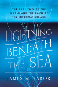 Lightning Beneath the Sea (The Race to Wire the World and the Dawn of the Information Age) by James M. Tabor, 9781324036029