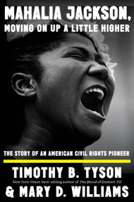 Mahalia Jackson, Moving On Up a Little Higher (The Story of an American Civil Rights Pioneer) by Timothy B. Tyson, Mary D. Williams, 9781324094616