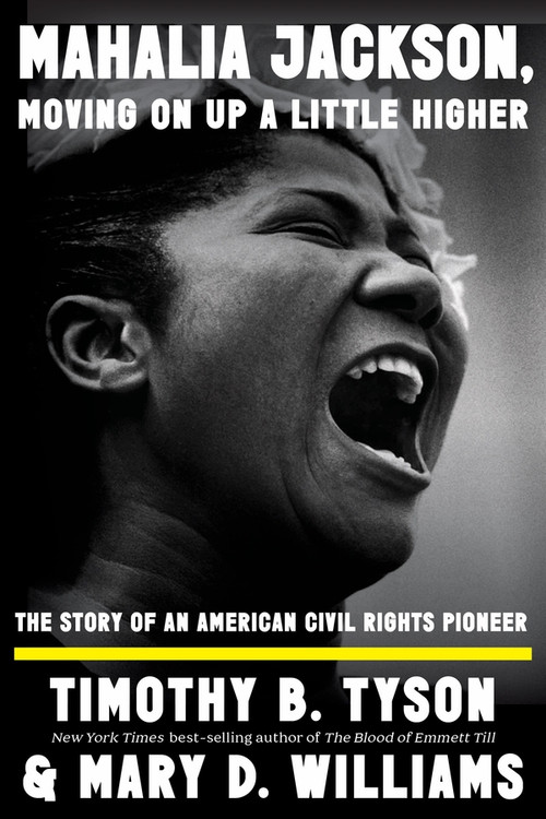 Mahalia Jackson, Moving On Up a Little Higher (The Story of an American Civil Rights Pioneer) by Timothy B. Tyson, Mary D. Williams, 9781324094616