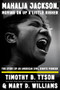 Mahalia Jackson, Moving On Up a Little Higher (The Story of an American Civil Rights Pioneer) by Timothy B. Tyson, Mary D. Williams, 9781324094616
