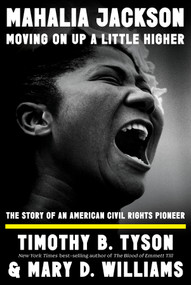Mahalia Jackson, Moving On Up a Little Higher (The Story of an American Civil Rights Pioneer) by Timothy B. Tyson, Mary D. Williams, 9781324094616