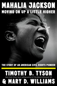 Mahalia Jackson, Moving On Up a Little Higher (The Story of an American Civil Rights Pioneer) by Timothy B. Tyson, Mary D. Williams, 9781324094616