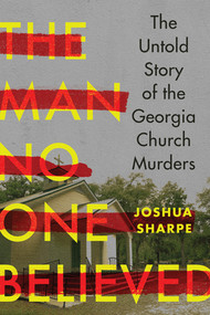 The Man No One Believed (The Untold Story of the Georgia Church Murders) - 9781324130550 by Joshua Sharpe, 9781324130550