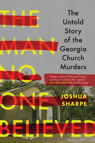 The Man No One Believed (The Untold Story of the Georgia Church Murders) - 9781324130550 by Joshua Sharpe, 9781324130550
