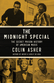 The Midnight Special (The Secret Prison History of American Music) by Colin Asher, 9781324051398