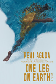 One Leg on Earth (A Novel) by 'Pemi Aguda, 9781324065876