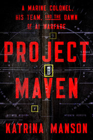Project Maven (A Marine Colonel, His Team, and the Dawn of AI Warfare) by Katrina Manson, 9781324123316