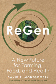 ReGen (A New Future for Farming, Food, and Health) by David R. Montgomery, 9781324117742