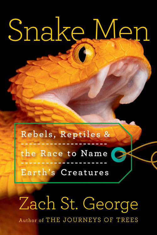 Snake Men (Rebels, Reptiles, and the Race to Name the Creatures of Earth) by Zach St. George, 9781324021681