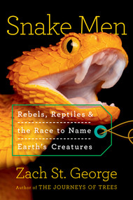 Snake Men (Rebels, Reptiles, and the Race to Name Earth's Creatures) by Zach St. George, 9781324021681