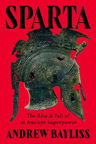 Sparta (The Rise and Fall of an Ancient Superpower) by Andrew Bayliss, 9781324117513
