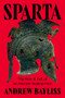 Sparta (The Rise and Fall of an Ancient Superpower) by Andrew Bayliss, 9781324117513
