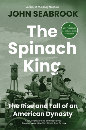 The Spinach King (The Rise and Fall of an American Dynasty) - 9781324130758 by John Seabrook, 9781324130758