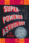 Super-Powered Astrology (Four Steps to a New You for a New Astrological Age) by Jill Dearman, 9781324112068