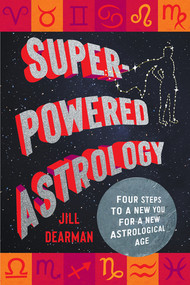 Super-Powered Astrology (Four Steps to a New You for a New Astrological Age) by Jill Dearman, 9781324112068