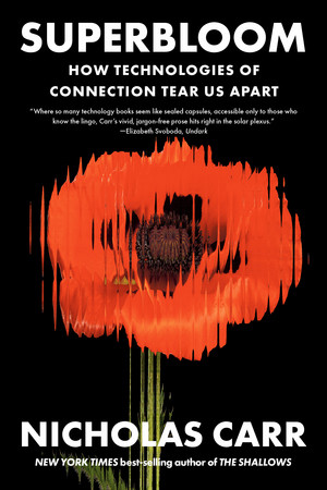 Superbloom (How Technologies of Connection Tear Us Apart) - 9781324130543 by Nicholas Carr, 9781324130543