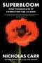 Superbloom (How Technologies of Connection Tear Us Apart) - 9781324130543 by Nicholas Carr, 9781324130543