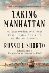 Taking Manhattan (The Extraordinary Events That Created New York and Shaped America) - 9781324130581 by Russell Shorto, 9781324130581