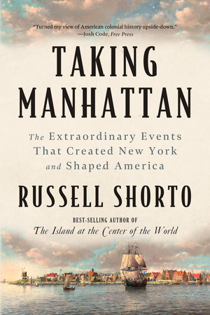 Taking Manhattan (The Extraordinary Events That Created New York and Shaped America) - 9781324130581 by Russell Shorto, 9781324130581