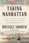 Taking Manhattan (The Extraordinary Events That Created New York and Shaped America) - 9781324130581 by Russell Shorto, 9781324130581