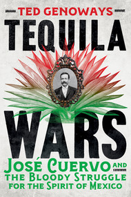 Tequila Wars (José Cuervo and the Bloody Struggle for the Spirit of Mexico) - 9781324130611 by Ted Genoways, 9781324130611