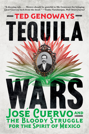 Tequila Wars (José Cuervo and the Bloody Struggle for the Spirit of Mexico) - 9781324130611 by Ted Genoways, 9781324130611