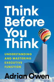 Think Before You Think (Understanding and Mastering Executive Function) by Adrian Owen, 9781324075165