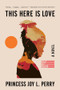 This Here Is Love (A Novel) - 9781324130512 by Princess Joy L. Perry, 9781324130512