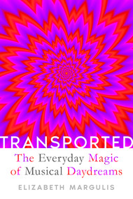 Transported (The Everyday Magic of Musical Daydreams) by Elizabeth Margulis, 9781324095798