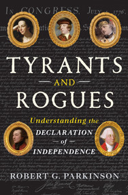 Tyrants and Rogues (Understanding the Declaration of Independence) by Robert G. Parkinson, 9781324124542