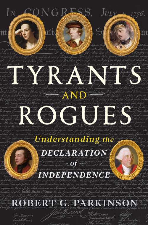 Tyrants and Rogues (Understanding the Declaration of Independence) by Robert G. Parkinson, 9781324124542